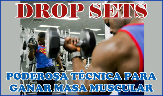 Drop Sets, potente técnica de entrenamiento para ganar masa muscular