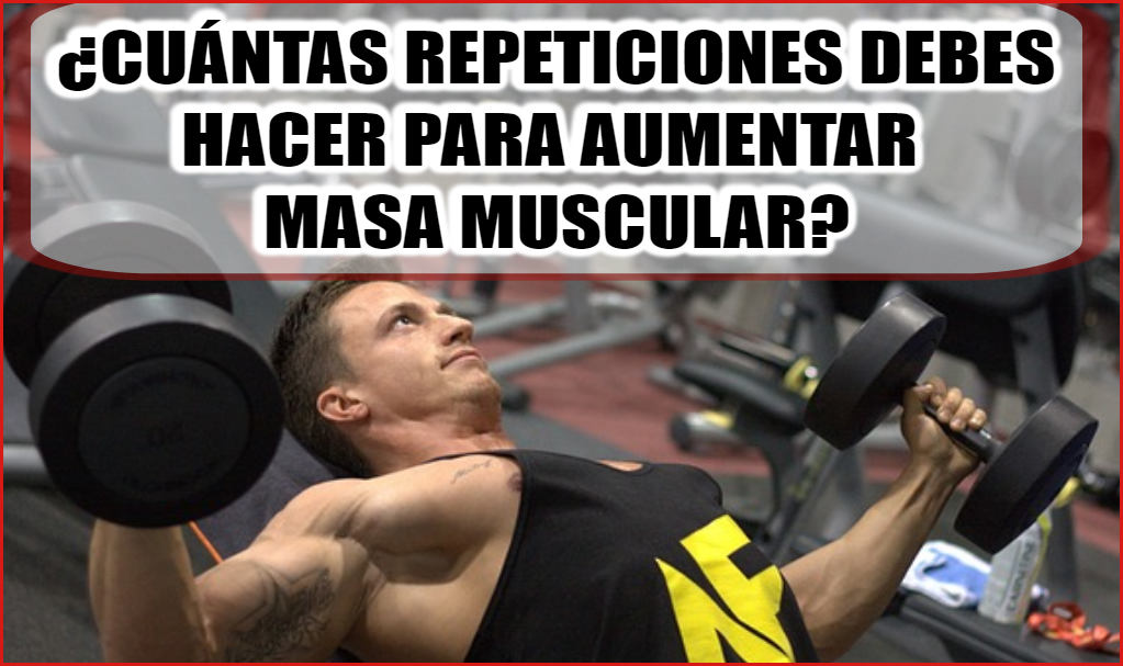 ¿Cuántas repeticiones para aumentar masa muscular?
