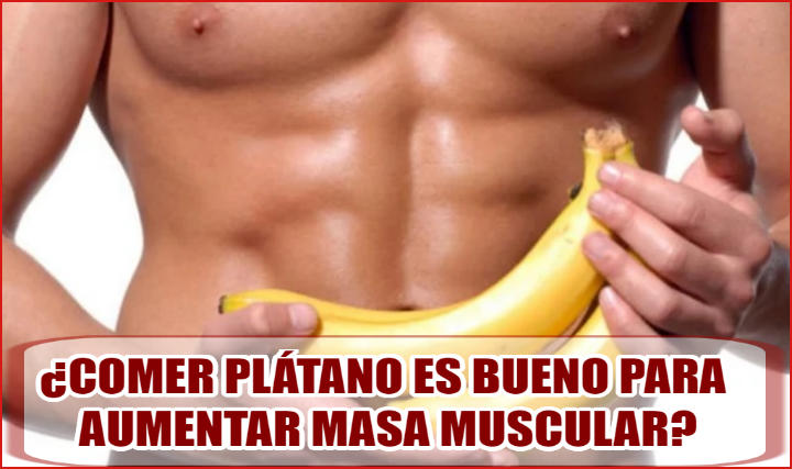 Comer Plátano es bueno para Aumentar Masa Muscular
