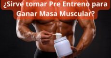 ¿Qué Suplementos tomar para aumentar masa muscular rápidamente? 19 ¿Sirve tomar Pre Entreno para ganar masa muscular?