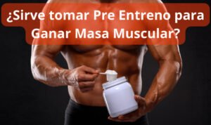 Sirve tomar pre entreno para Ganar Masa Muscular