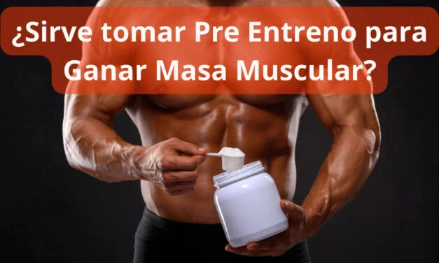 ¿Sirve tomar Pre Entreno para ganar masa muscular?